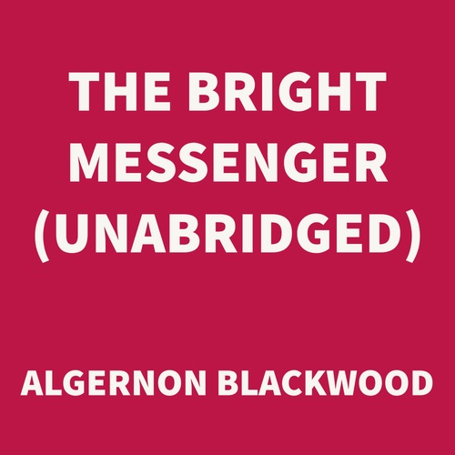 audiobook cover of The Bright Messenger (UNABRIDGED), by Algernon Blackwood