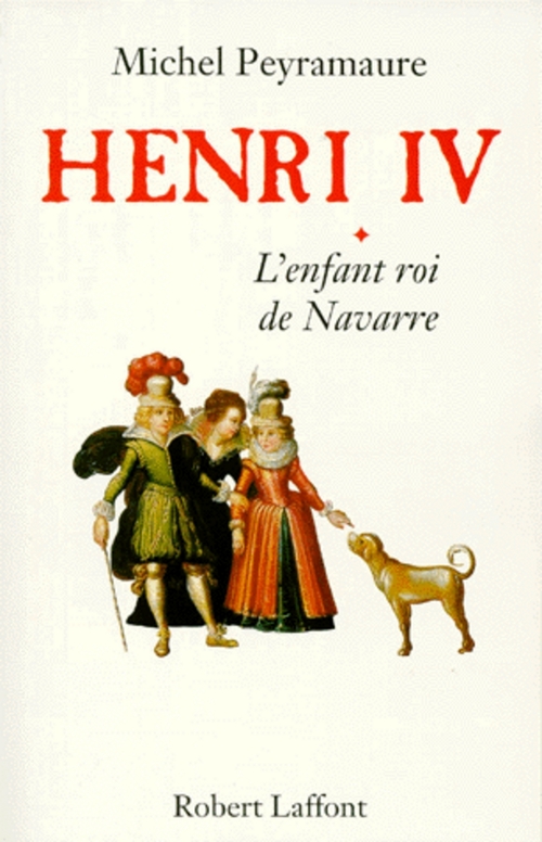 ebook cover of Henri IV - tome 1 - L'enfant roi de Navarre, by Michel Peyramaure