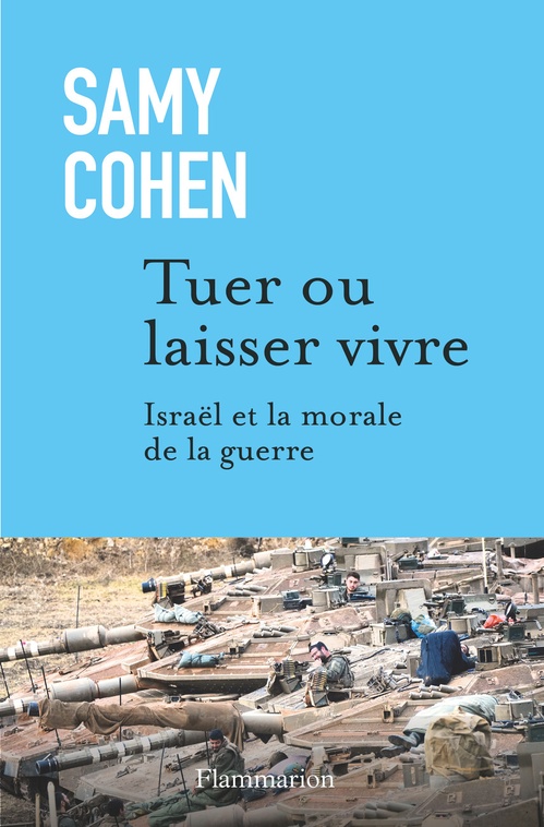 ebook cover of Tuer ou laisser vivre: Israël et la morale de la guerre, by Samy Cohen