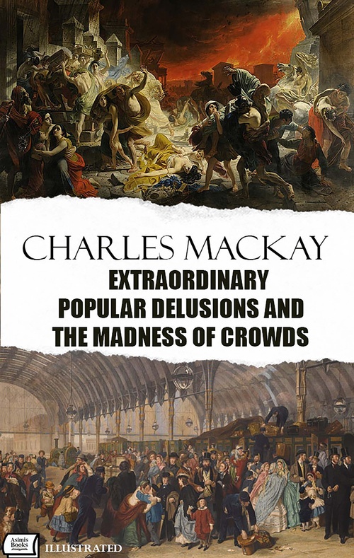 Couverture ebook de Extraordinary Popular Delusions and the Madness of Crowds. Illustrated, de Charles Mackay