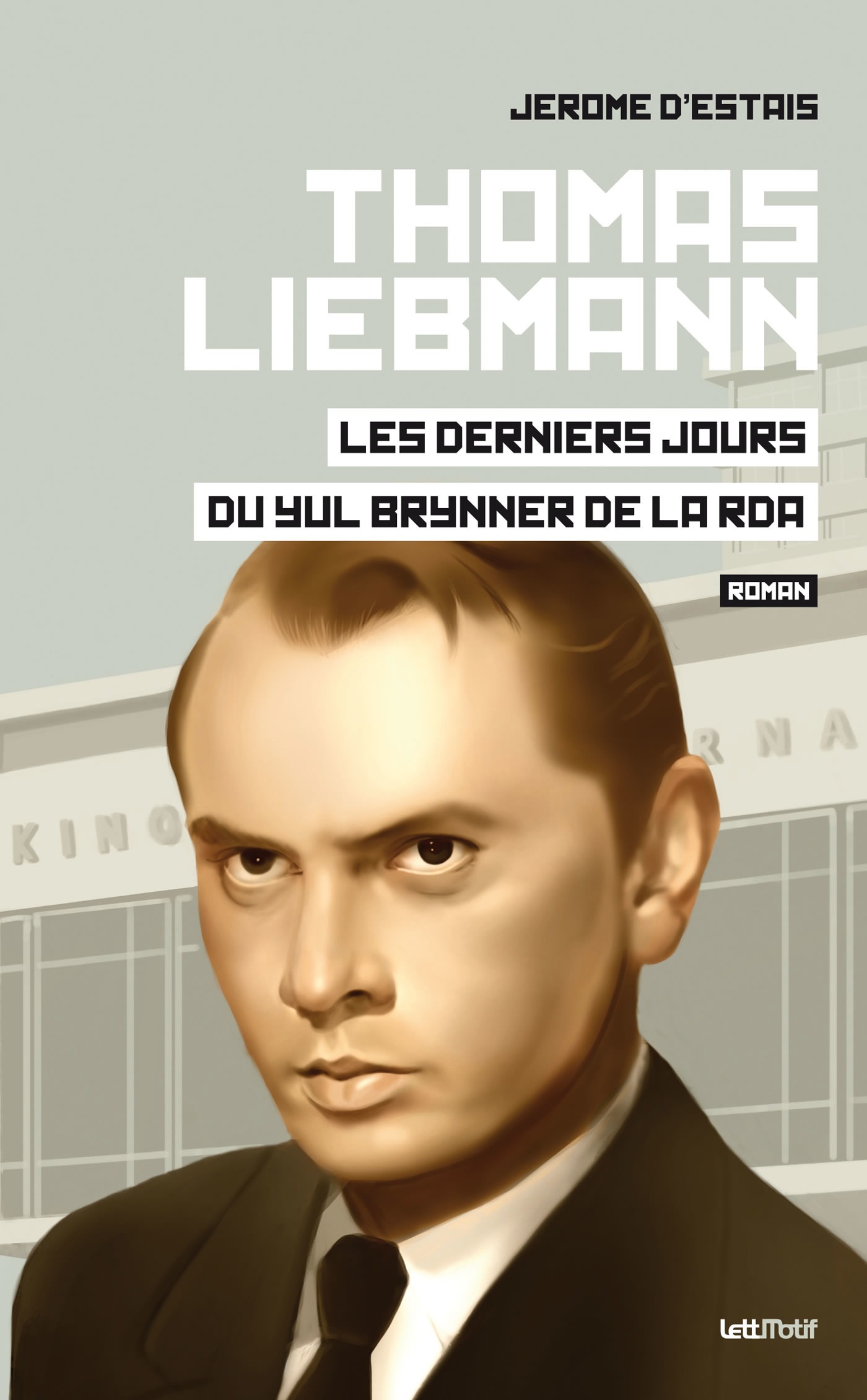 Couverture ebook de Thomas Liebmann, les derniers jours du Yul Brynner de la RDA, de Jérôme d' Estais