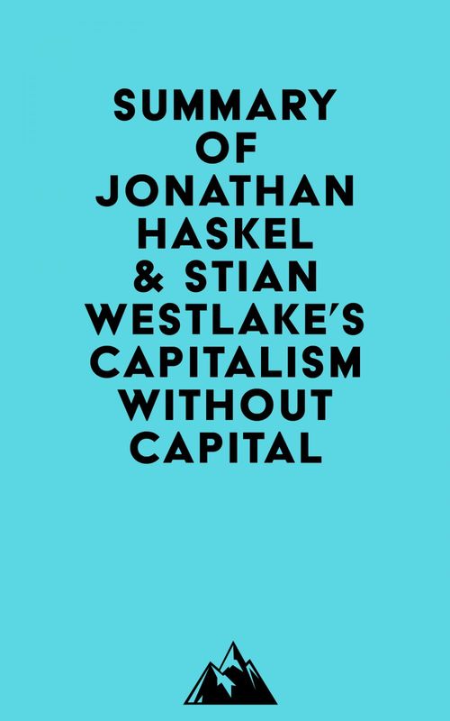 Couverture ebook de Summary of Jonathan Haskel & Stian Westlake's Capitalism without Capital, de Everest Media