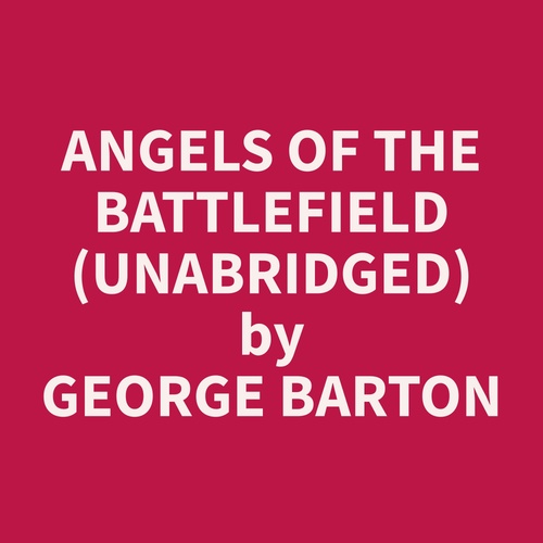 audiobook cover of Angels of the Battlefield (Unabridged), by George  Barton
