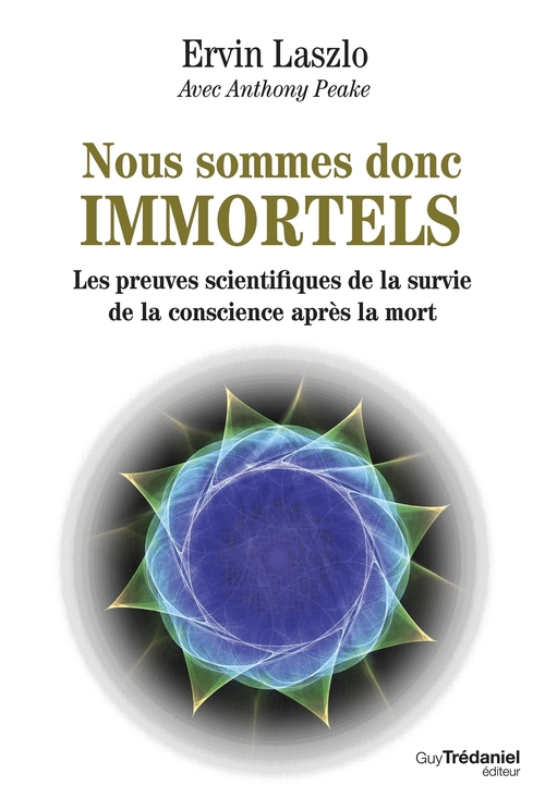 ebook cover of Nous sommes donc immortels - Les preuves scientifiques de la survie de la conscience après la mort, by Ervin Laszlo, ANTHONY PEAKE