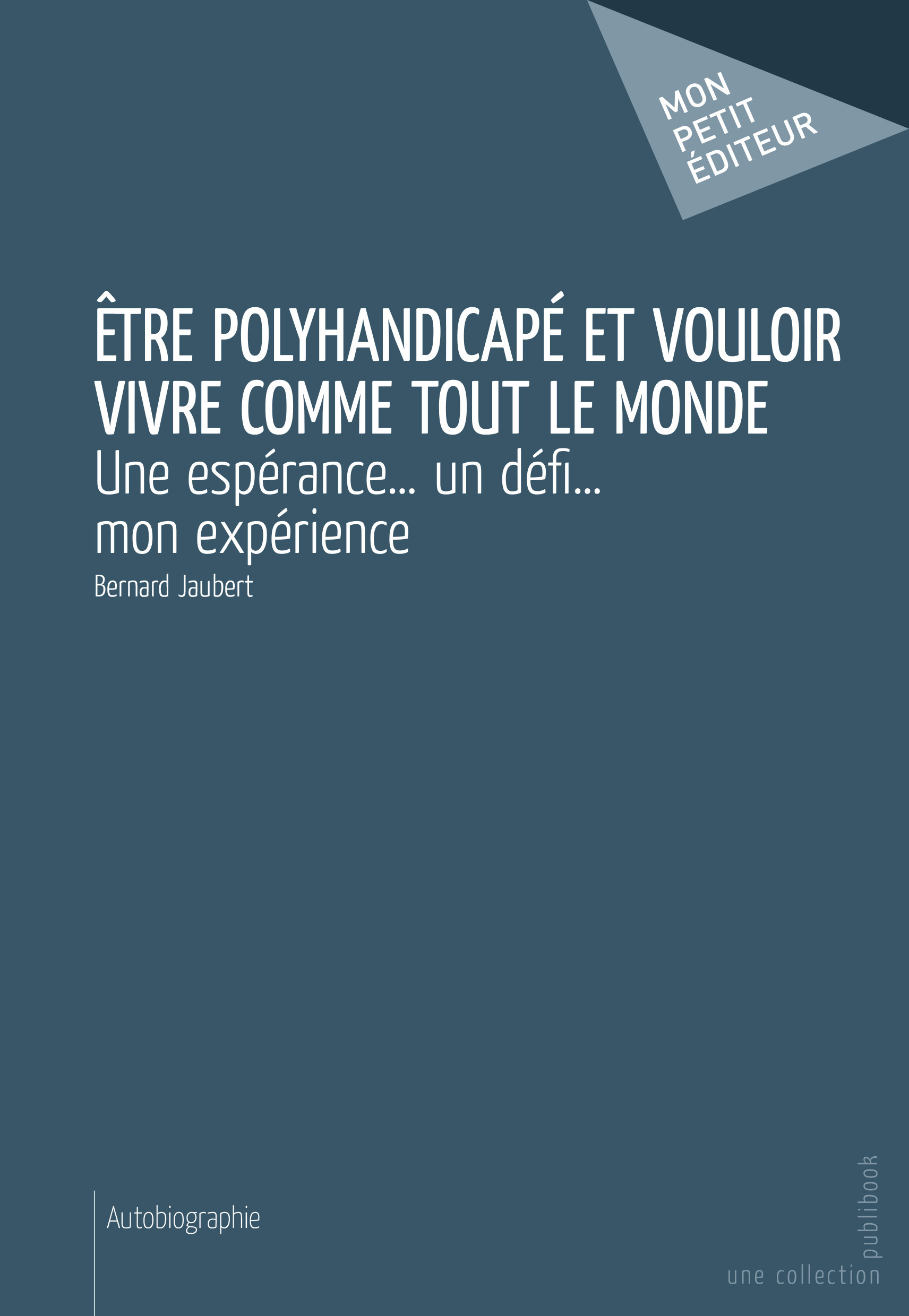 Couverture ebook de Être polyhandicapé et vouloir vivre comme tout le monde, de Bernard Jaubert