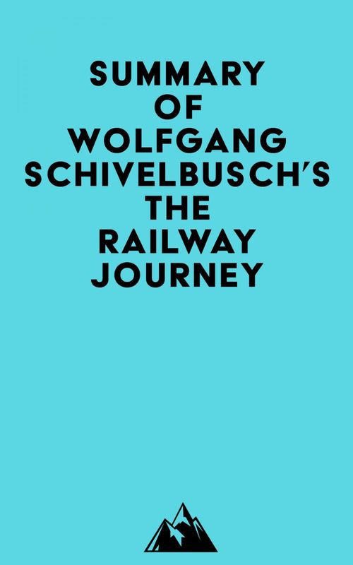 Couverture ebook de Summary of Wolfgang Schivelbusch's The Railway Journey, de Everest Media