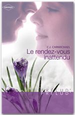 ebook cover of Le rendez-vous inattendu (Harlequin Prélud'), by C.j. Carmichael
