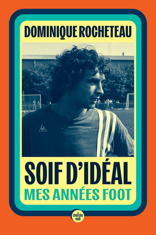 Couverture ebook de Soif d'idéal - Mes années foot, de Dominique Rocheteau