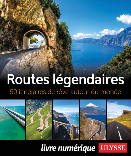 ebook cover of Routes légendaires - 50 itinéraires de rêve autour du monde, by Zabel Bourbeau, Jennifer Doré Dallas, Annie Gilbert