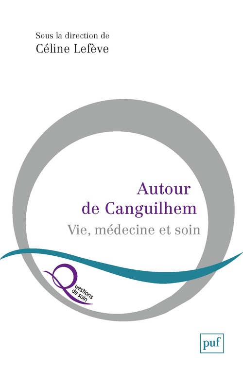 ebook cover of Autour de Canguilhem : Vie, médecine et soin, by Céline Lefève