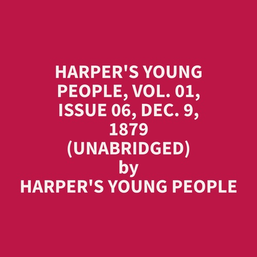 audiobook cover of Harper's Young People, Vol. 01, Issue 06, Dec. 9, 1879 (Unabridged), by Harper's Young People