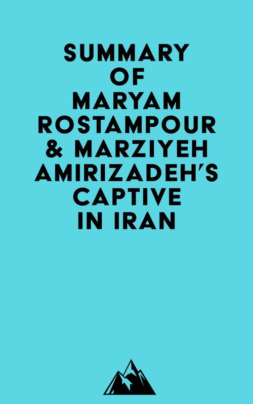 ebook cover of Summary of Maryam Rostampour & Marziyeh Amirizadeh's Captive in Iran, by Everest Media