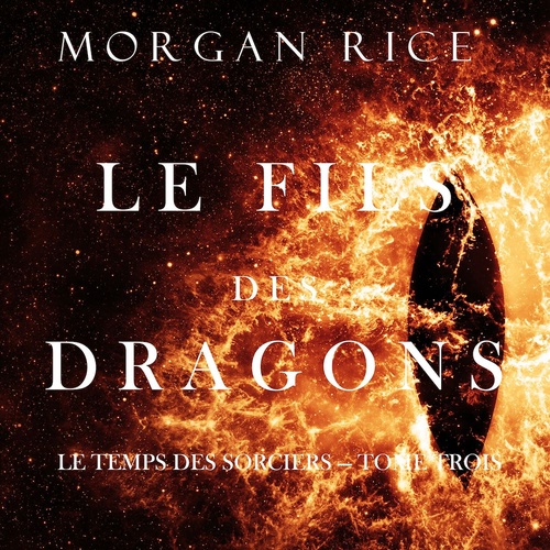 Couverture audiobook de Le Fils des Dragons (Le Temps des Sorciers - Tome Trois), de Morgan Rice