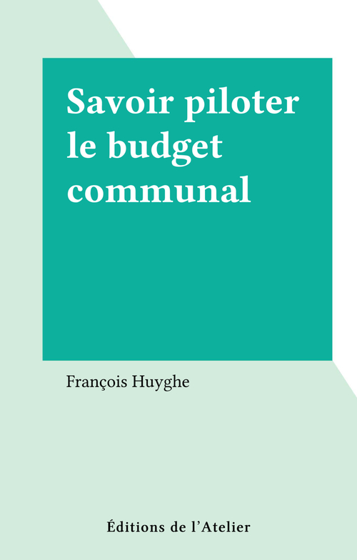 Couverture ebook de Savoir piloter le budget communal, de Huyghe F