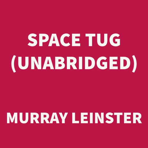 Couverture audiobook de Space Tug (UNABRIDGED), de Murray Leinster
