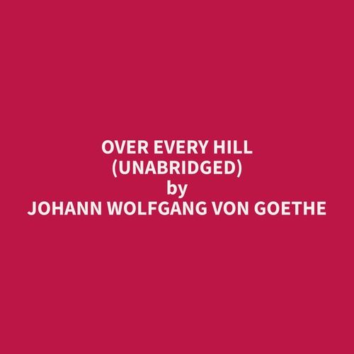 Couverture audiobook de Over Every Hill (Unabridged), de Johann Wolfgang Von Goethe