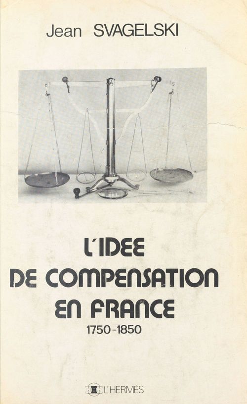 Couverture ebook de L'idée de compensation en France : 1750-1850, de Jean Svagelski