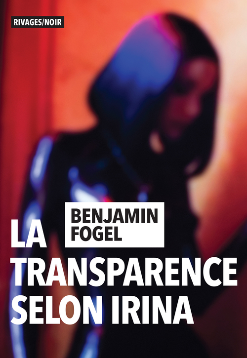 Couverture ebook de La transparence selon Irina, de Benjamin Fogel
