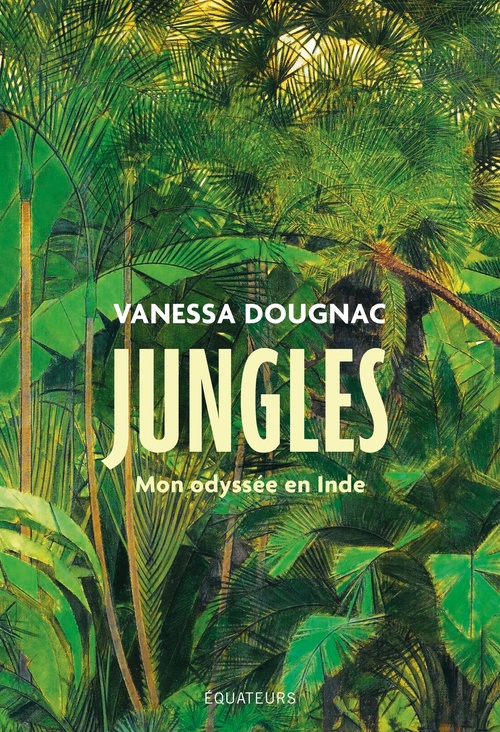 Couverture ebook de Jungles : Mon odyssée en Inde, de Vanessa Dougnac