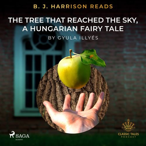 audiobook cover of B. J. Harrison Reads The Tree That Reached the Sky, a Hungarian Fairy Tale, by Gyula Illyes