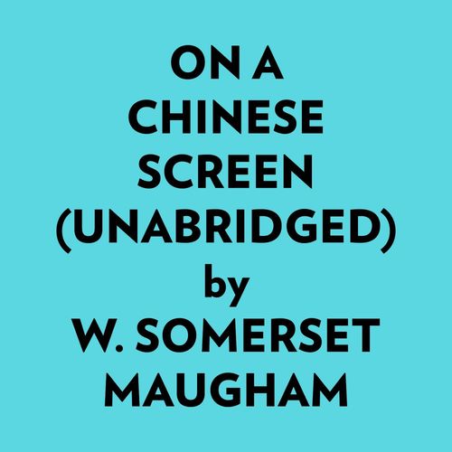 Couverture audiobook de On A Chinese Screen (Unabridged), de W. Somerset Maugham
