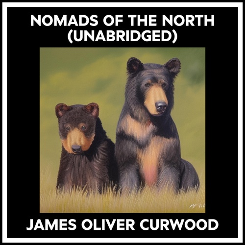 audiobook cover of Nomads Of The North (Unabridged), by James Oliver CURWOOD