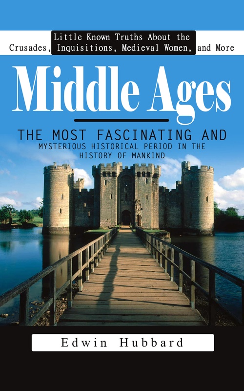Middle Ages: Little Known Truths About the Crusades, Inquisitions ...