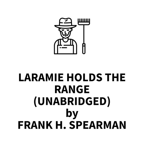 audiobook cover of Laramie Holds The Range (UNABRIDGED), by Frank H. Spearman
