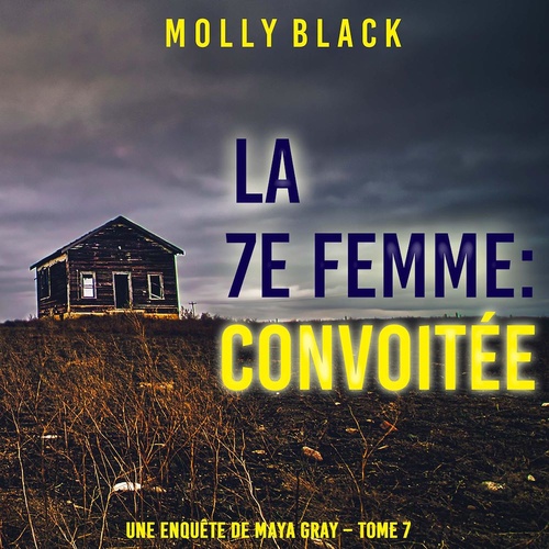 audiobook cover of La 7e Femme : Convoitée (Une enquête de Maya Gray - Tome 7), by Molly Black