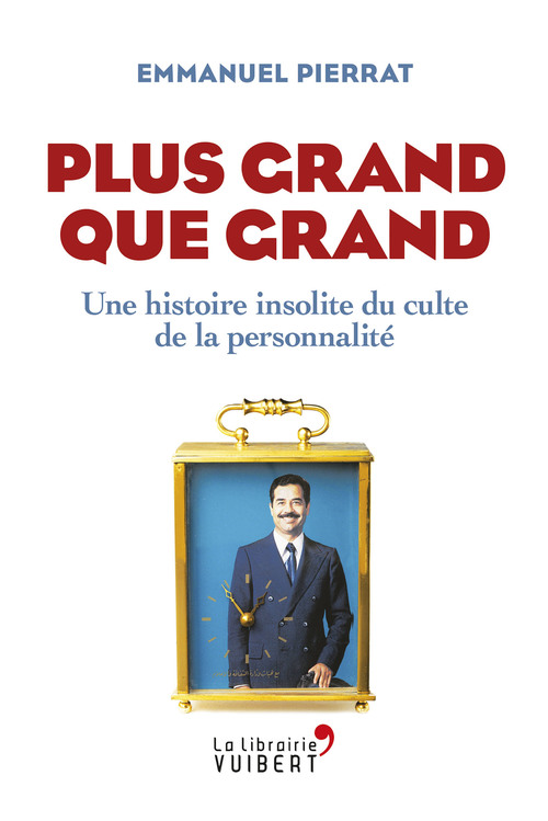 Couverture ebook de Plus grand que grand : Une histoire insolite du culte de la personnalité, de Emmanuel Pierrat