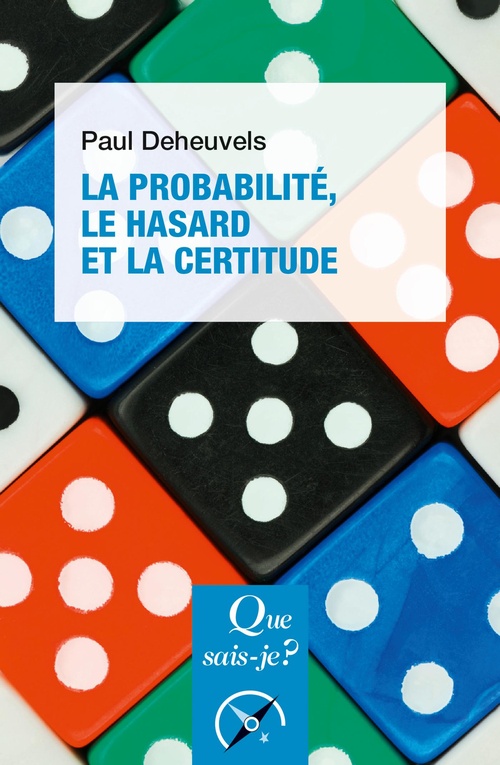 Couverture ebook de La Probabilité, le hasard et la certitude, de Paul Deheuvels