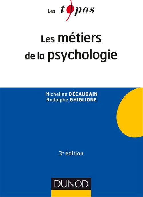 ebook cover of Les métiers de la psychologie - 3e éd., by Micheline Decaudain, Rodolphe Ghiglione