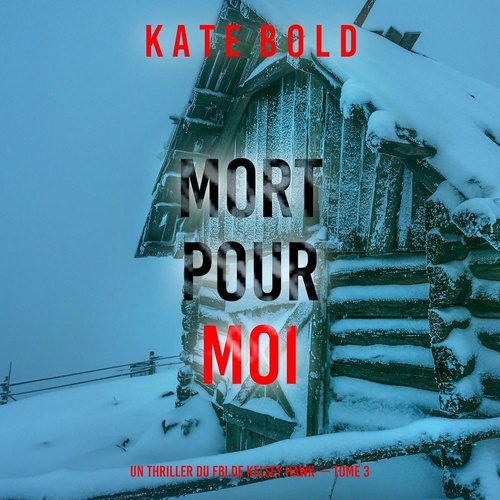 audiobook cover of Mort pour moi (Un thriller du FBI de Kelsey Hawk - Tome 3), by Kate Bold