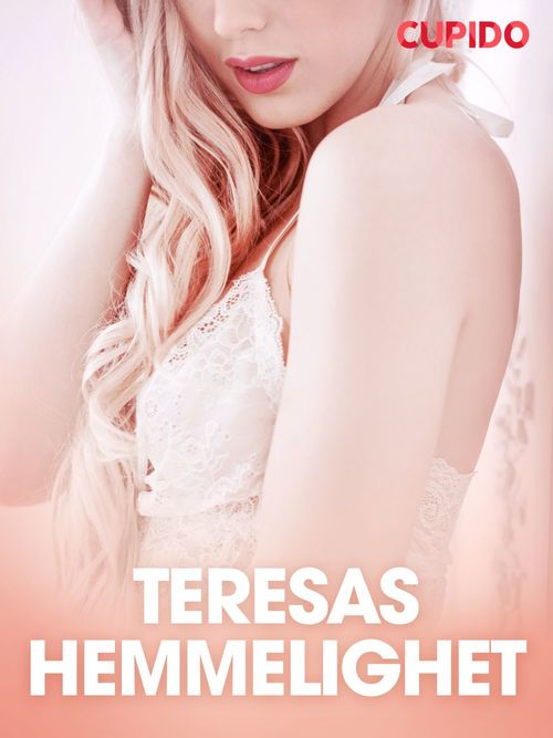 ebook cover of Teresas hemmelighet - erotiske noveller, by Cupido