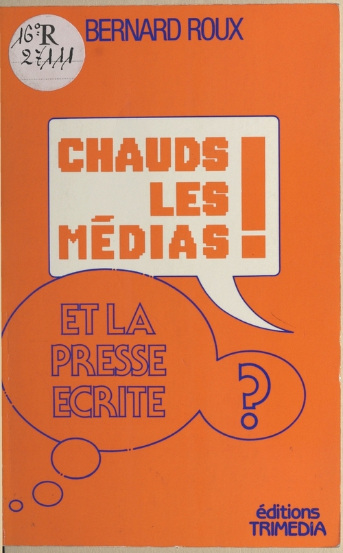 Couverture ebook de Chauds les médias ! Et la presse écrite ?, de Bernard Roux