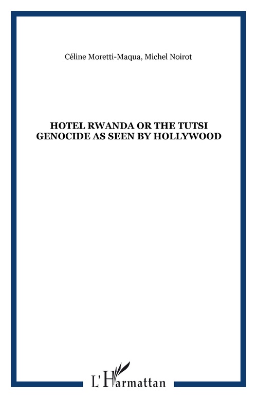 Couverture ebook de Hotel Rwanda or the tutsi genocide as seen by Hollywood, de Céline Moretti-Maqua, Michel Noirot