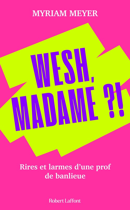ebook cover of Wesh, Madame ?! - Rires et larmes d'une prof de banlieue, by Meyer Myriam