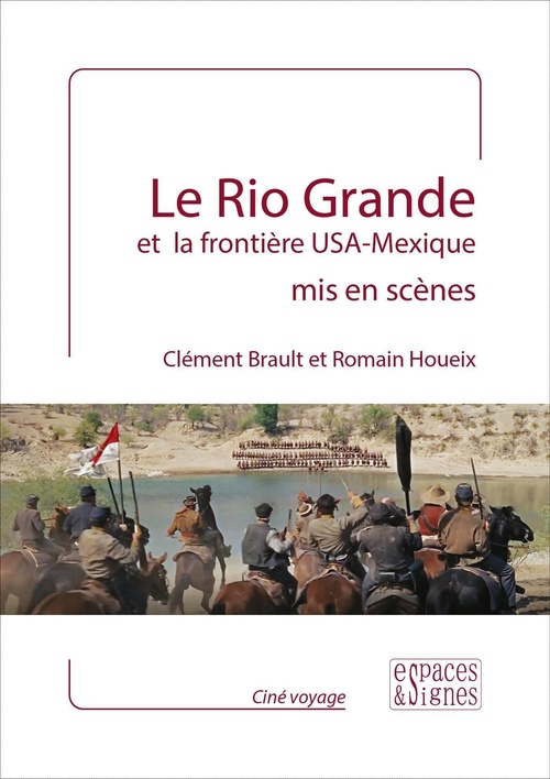 Couverture ebook de Le Rio Grande et la frontière USA - Mexique mis en scènes, de Romain Houeix, Clément Brault