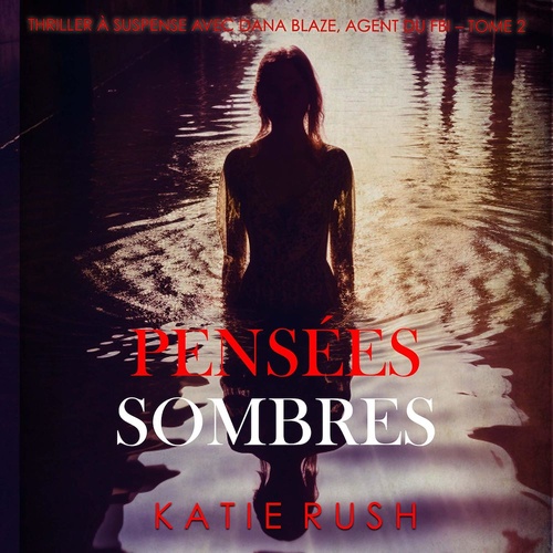 audiobook cover of Pensées sombres (Thriller à suspense avec Dana Blaze, agent du FBI - Tome 2), by Katie Rush