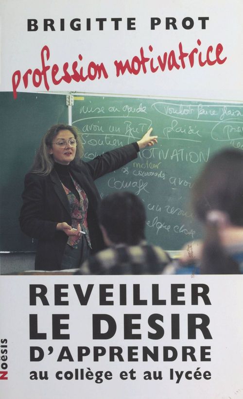 ebook cover of Profession, motivatrice : Réveiller le désir d'apprendre au collège et au lycée, by Brigitte Prot