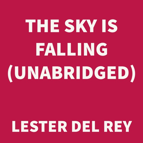 Couverture audiobook de The Sky Is Falling (UNABRIDGED), de Lester Del Rey