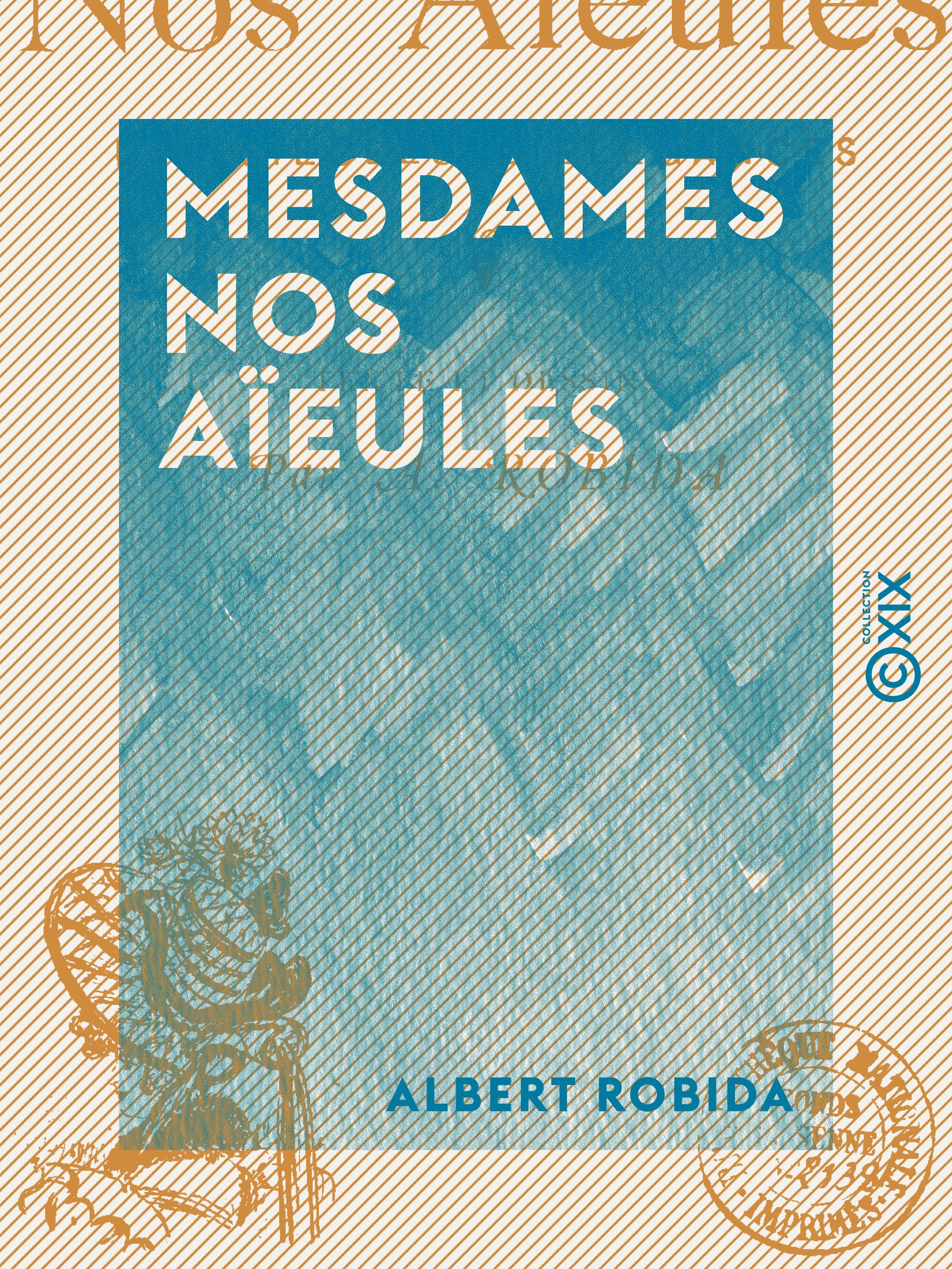 Couverture ebook de Mesdames nos aïeules - Dix siècles d'élégances, de Albert Robida
