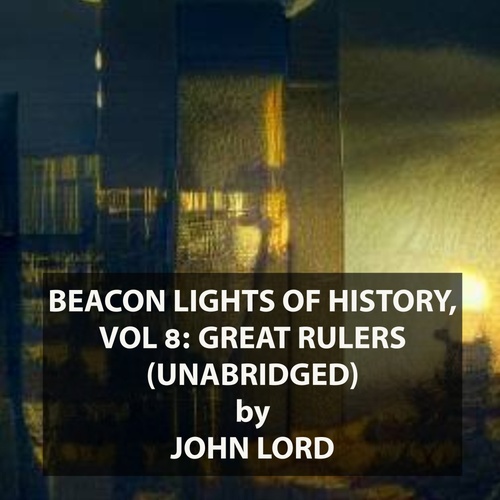 Couverture audiobook de Beacon Lights of History, Vol 8: Great Rulers (UNABRIDGED), de John Lord