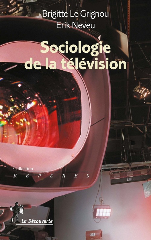 ebook cover of Sociologie de la télévision, by Brigitte Le Grignou, Érik Neveu