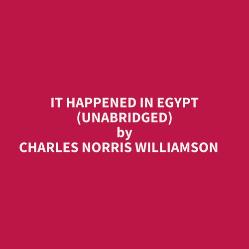 Couverture audiobook de It Happened In Egypt (Unabridged), de CHARLES NORRIS WILLIAMSON