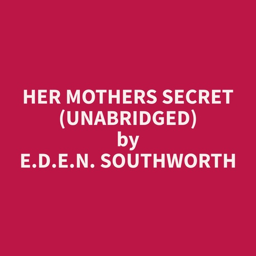 audiobook cover of Her Mothers Secret (Unabridged), by E.D.E.N.  Southworth