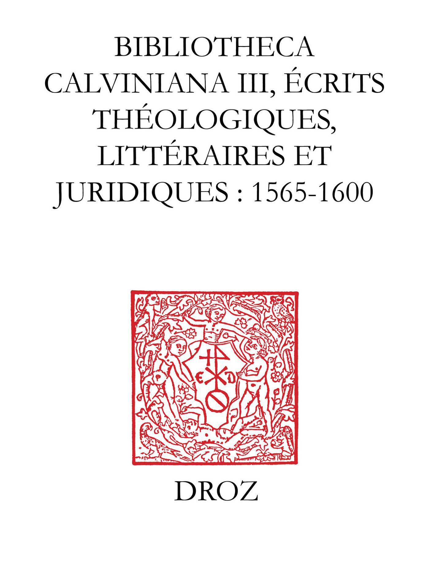 Couverture ebook de Bibliotheca Calviniana. Les oeuvres de Jean Calvin publiées au XVIe siècle. III, Ecrits théologiques, littéraires et juridiques : 1565-1600, de Rodolphe Peter