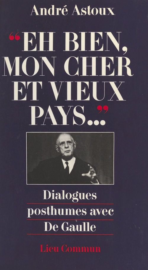 Couverture ebook de Eh bien, mon cher et vieux pays... Dialogues posthumes avec De Gaulle, de Astoux A