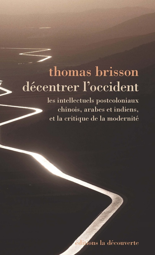 ebook cover of Décentrer l'Occident - Les intellectuels postcoloniaux chinois, arabes et indiens, et la critique de, by Thomas Brisson