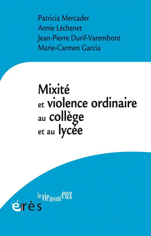 Couverture ebook de Mixité et violence ordinaire au collège et au lycée, de Collectif, Jean-Pierre Durif-Varembont, Marie-carmen Garcia, Annie Lechenet, Patricia Mercader